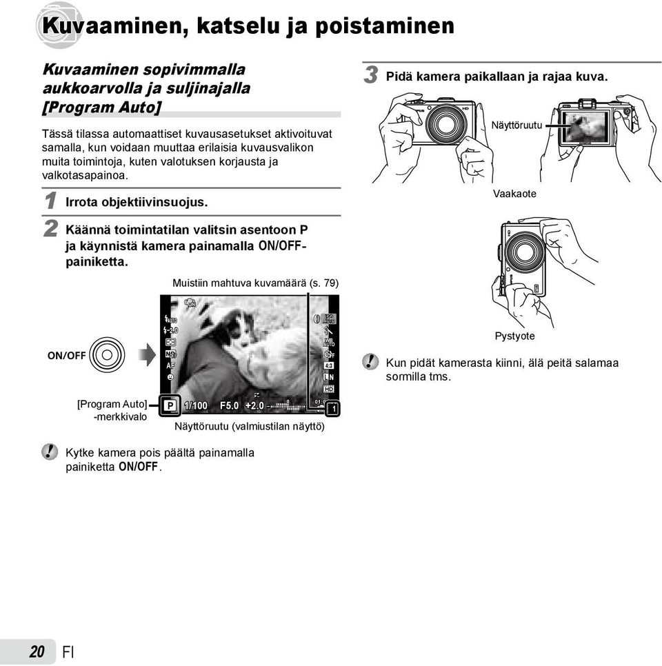 2 Käännä toimintatilan valitsin asentoon P ja käynnistä kamera painamalla n- painiketta. Muistiin mahtuva kuvamäärä (s. 79) 3 Pidä kamera paikallaan ja rajaa kuva.