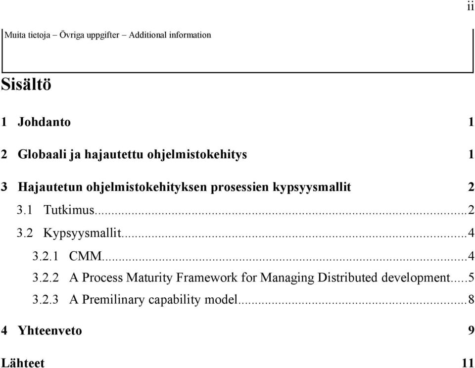 1 Tutkimus...2 3.2 Kypsyysmallit...4 3.2.1 CMM...4 3.2.2 A Process Maturity Framework for Managing Distributed development.
