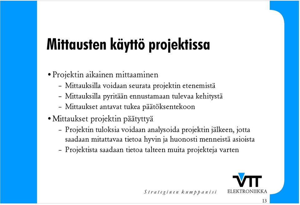 Mittaukset projektin päätyttyä Projektin tuloksia voidaan analysoida projektin jälkeen, jotta saadaan