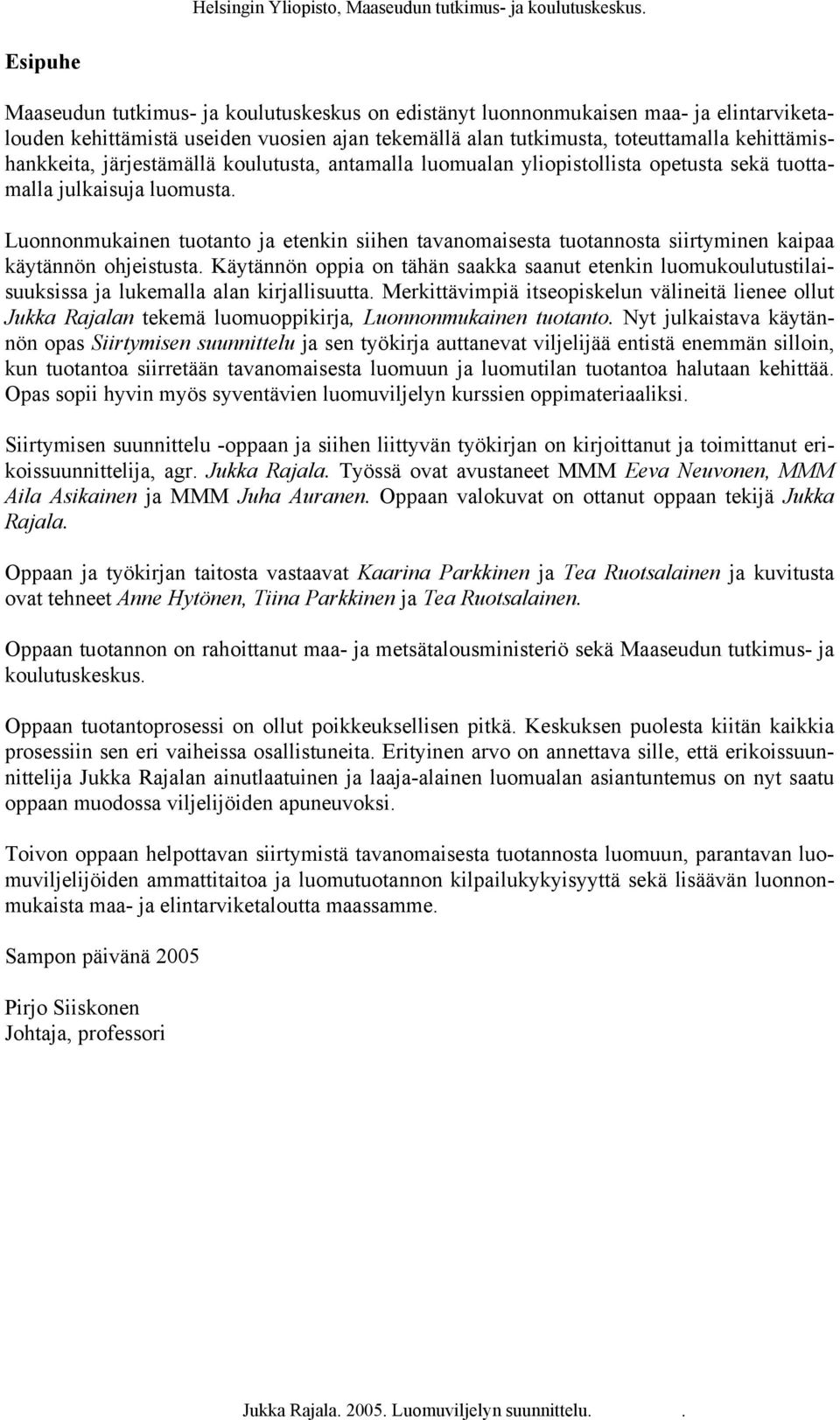 Luonnonmukainen tuotanto ja etenkin siihen tavanomaisesta tuotannosta siirtyminen kaipaa käytännön ohjeistusta.