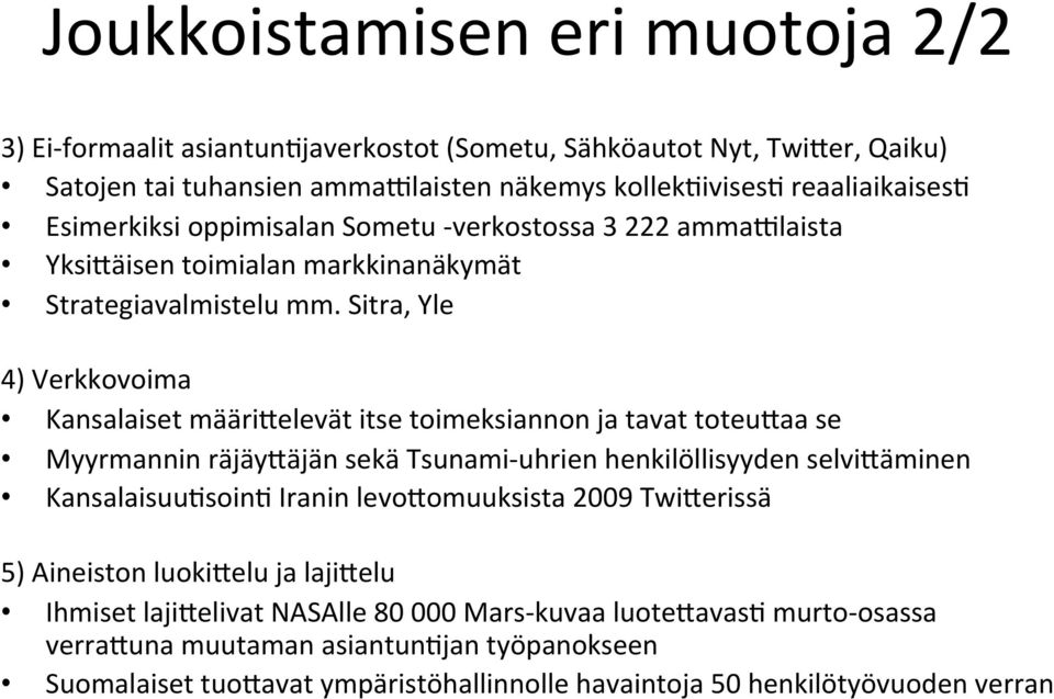 Sitra, Yle 4) Verkkovoima Kansalaiset määri7elevät itse toimeksiannon ja tavat toteu7aa se Myyrmannin räjäy7äjän sekä Tsunami- uhrien henkilöllisyyden selvi7äminen Kansalaisuu.soin.