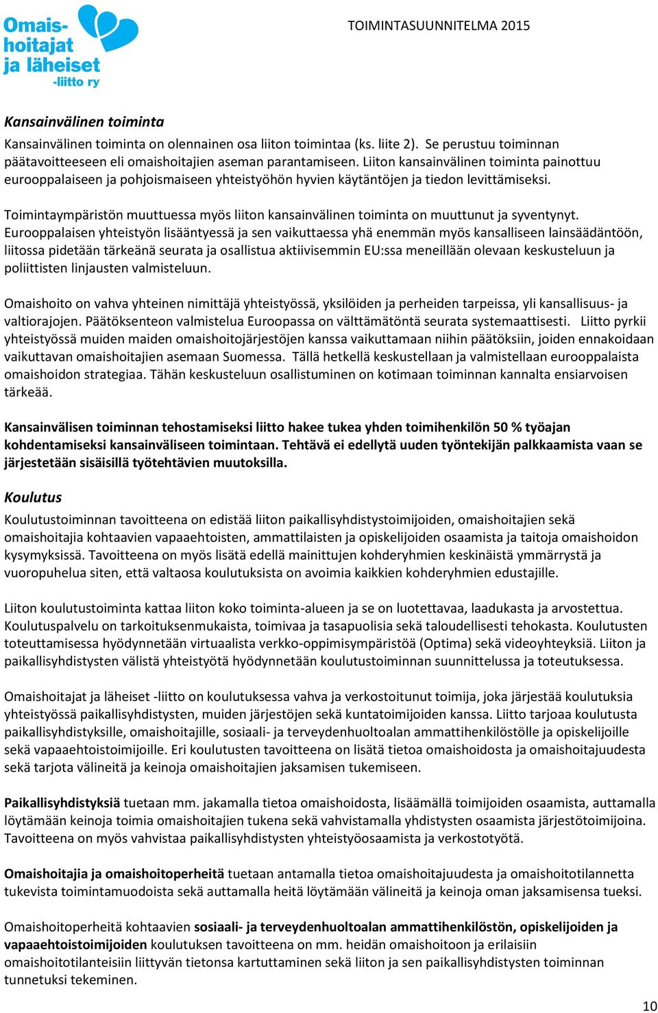 Toimintaympäristön muuttuessa myös liiton kansainvälinen toiminta on muuttunut ja syventynyt.
