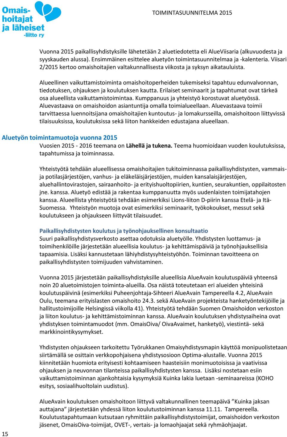 Alueellinen vaikuttamistoiminta omaishoitoperheiden tukemiseksi tapahtuu edunvalvonnan, tiedotuksen, ohjauksen ja koulutuksen kautta.