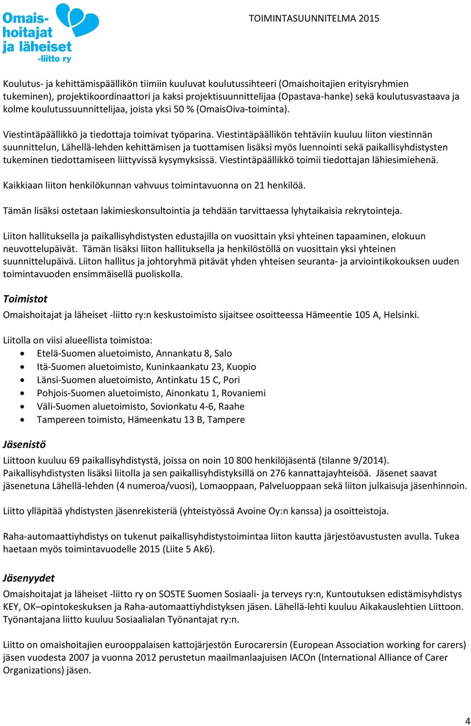 Viestintäpäällikön tehtäviin kuuluu liiton viestinnän suunnittelun, Lähellä-lehden kehittämisen ja tuottamisen lisäksi myös luennointi sekä paikallisyhdistysten tukeminen tiedottamiseen liittyvissä
