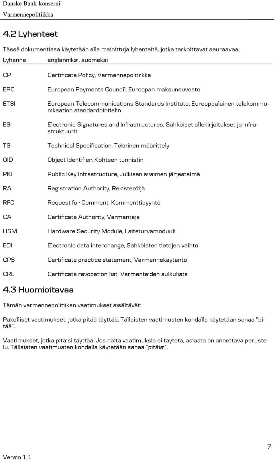 Infrastructures, Sähköiset allekirjoitukset ja infrastruktuurit Technical Specification, Tekninen määrittely Object Identifier, Kohteen tunnistin Public Key Infrastructure, Julkisen avaimen