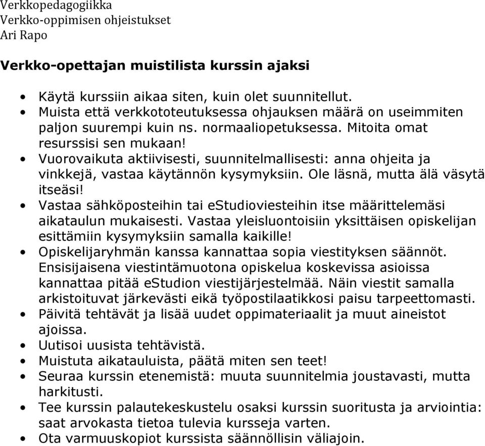 Vastaa sähköpsteihin tai estudiviesteihin itse määrittelemäsi aikataulun mukaisesti. Vastaa yleisluntisiin yksittäisen piskelijan esittämiin kysymyksiin samalla kaikille!