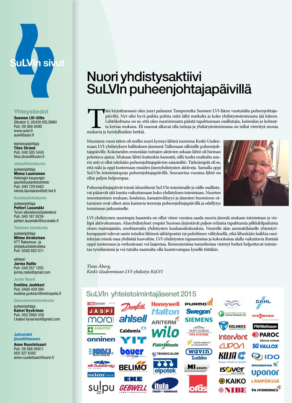 fi Koulutustoimikunta Petteri Lausmäki Turun aikuiskoulutuskeskus Puh. 040 187 9239 petteri.lausmäki@turunakk.fi Tekninen toimikunta Miimu Airaksinen VTT Rakennus- ja yhdyskuntatekniikka Puh.