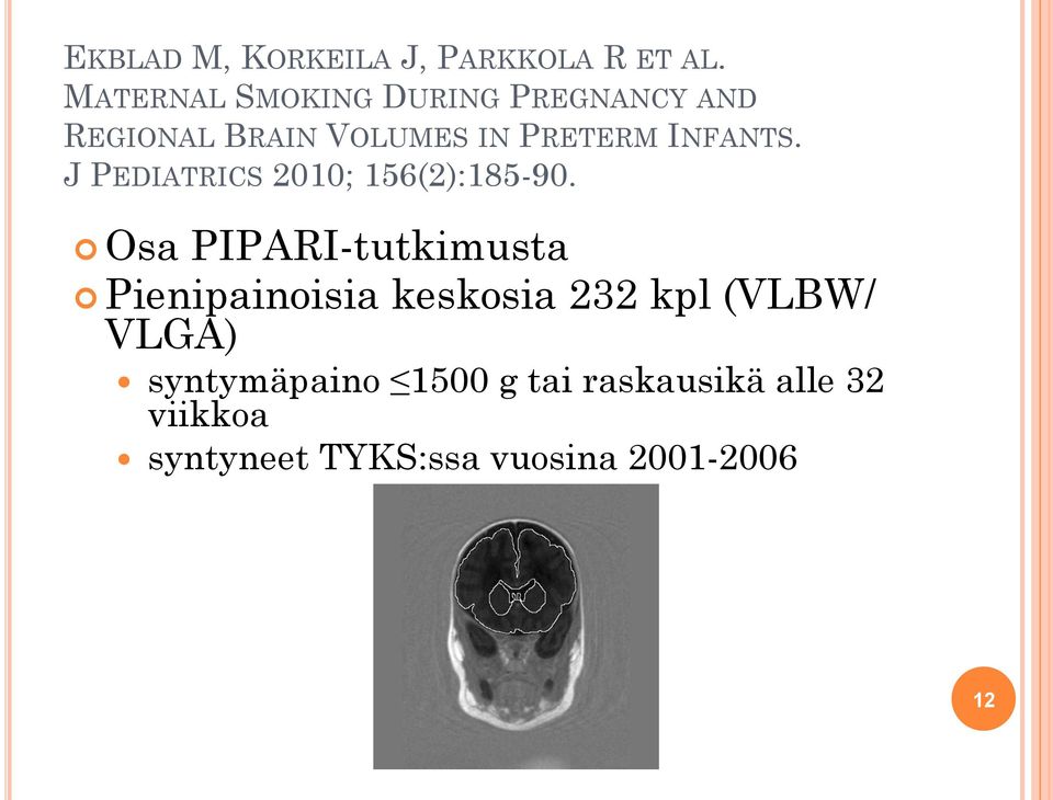 INFANTS. J PEDIATRICS 2010; 156(2):185-90.