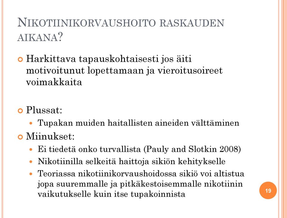 muiden haitallisten aineiden välttäminen Miinukset: Ei tiedetä onko turvallista (Pauly and Slotkin 2008)