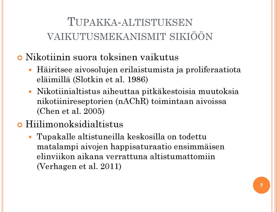 1986) Nikotiinialtistus aiheuttaa pitkäkestoisia muutoksia nikotiinireseptorien (nachr) toimintaan aivoissa (Chen et