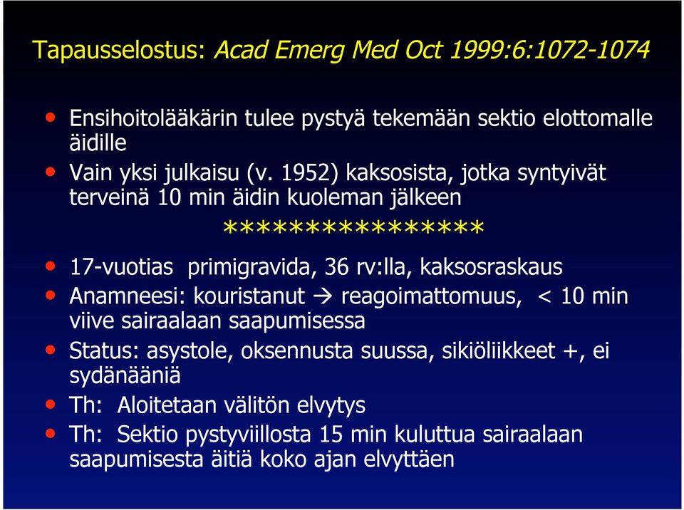 kaksosraskaus Anamneesi: kouristanut reagoimattomuus, < 10 min viive sairaalaan saapumisessa Status: asystole, oksennusta suussa,