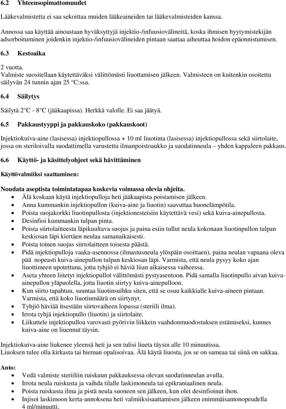 epäonnistumisen. 6.3 Kestoaika 2 vuotta. Valmiste suositellaan käytettäväksi välittömästi liuottamisen jälkeen. Valmisteen on kuitenkin osoitettu säilyvän 24 tunnin ajan 25 C:ssa. 6.4 Säilytys Säilytä 2 C - 8 C (jääkaapissa).