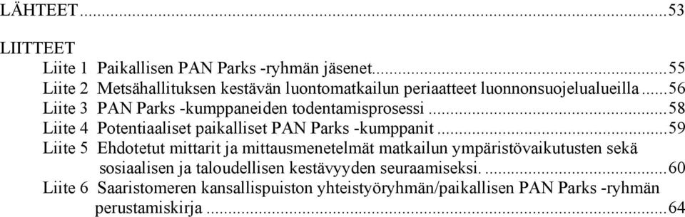 ..56 Liite 3 PAN Parks -kumppaneiden todentamisprosessi...58 Liite 4 Potentiaaliset paikalliset PAN Parks -kumppanit.