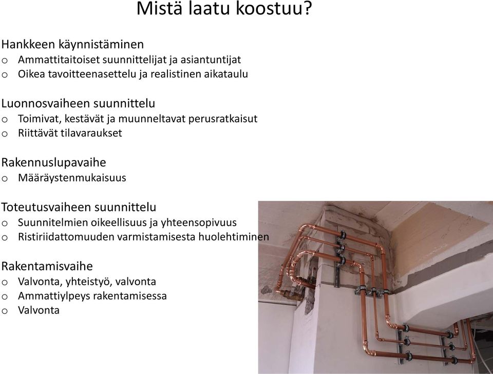 suunnittelu Timivat, kestävät ja muunneltavat perusratkaisut Riittävät tilavaraukset Rakennuslupavaihe