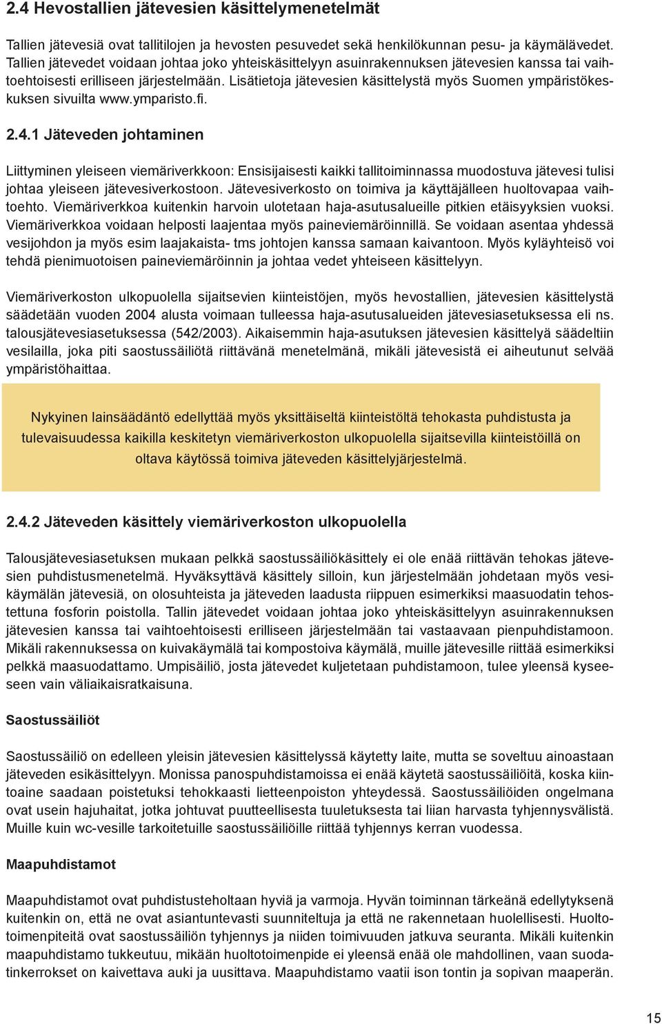 Lisätietoja jätevesien käsittelystä myös Suomen ympäristökeskuksen sivuilta www.ymparisto.fi. 2.4.