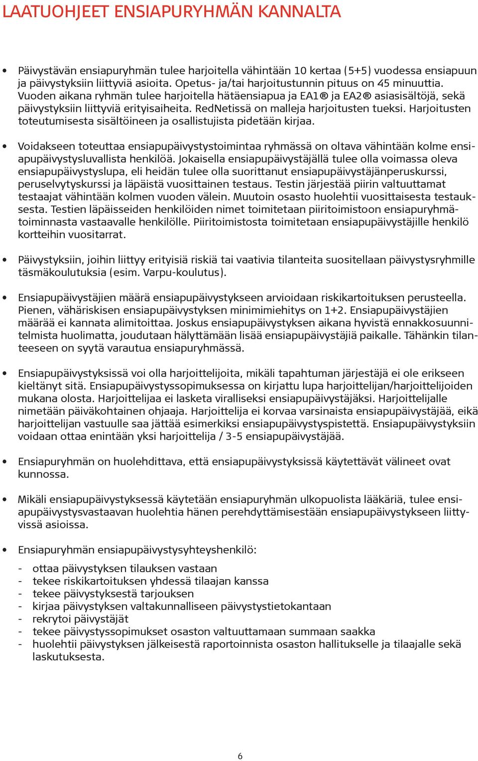 RedNetissä on malleja harjoitusten tueksi. Harjoitusten toteutumisesta sisältöineen ja osallistujista pidetään kirjaa.