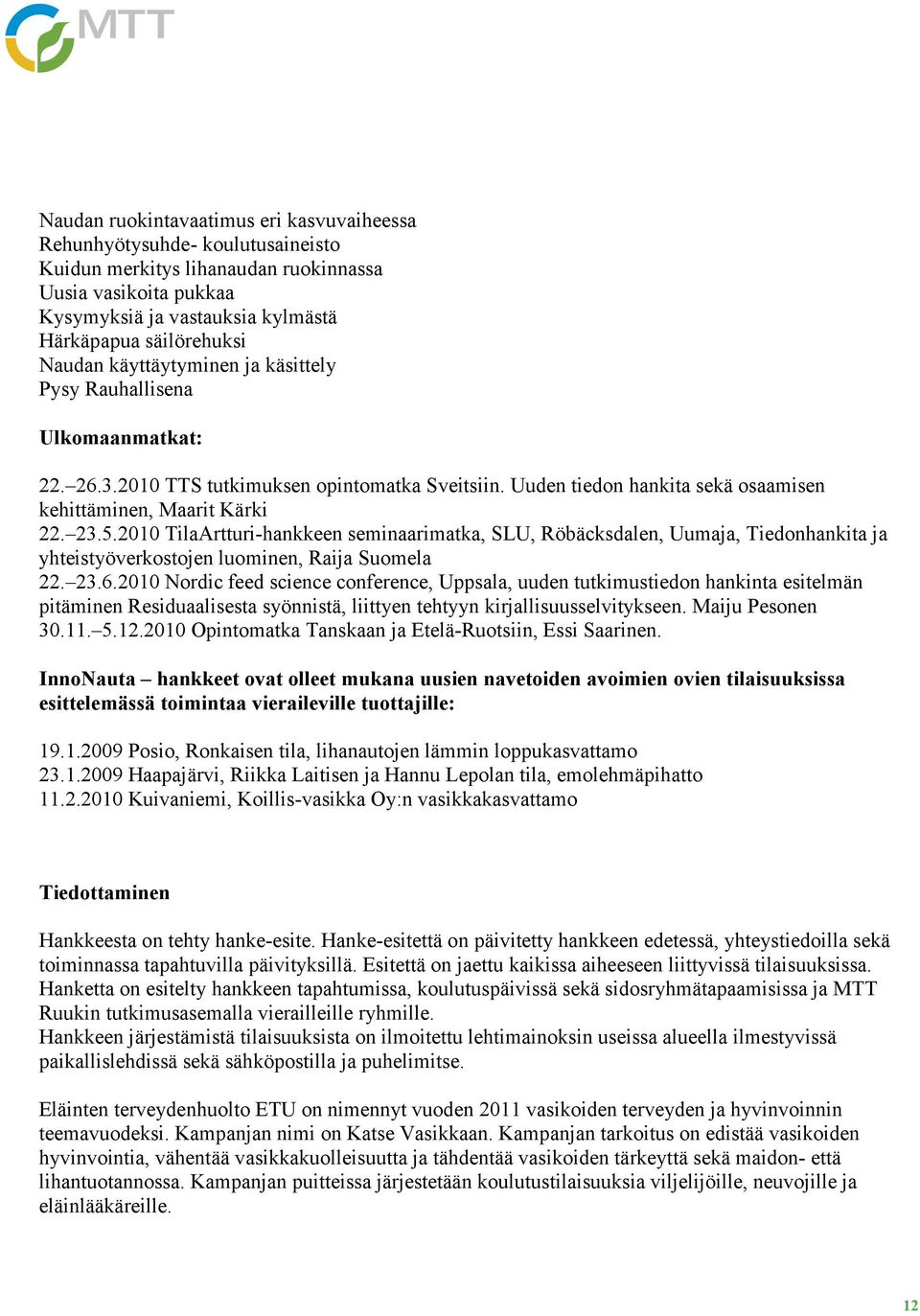 2010 TilaArtturi-hankkeen seminaarimatka, SLU, Röbäcksdalen, Uumaja, Tiedonhankita ja yhteistyöverkostojen luominen, Raija Suomela 22. 23.6.