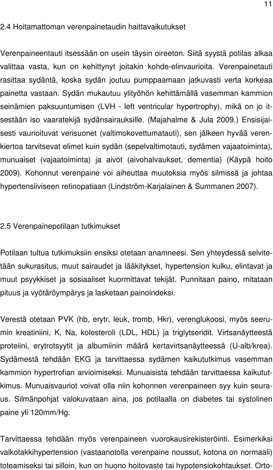 Sydän mukautuu ylityöhön kehittämällä vasemman kammion seinämien paksuuntumisen (LVH - left ventricular hypertrophy), mikä on jo itsestään iso vaaratekijä sydänsairauksille. (Majahalme & Jula 2009.