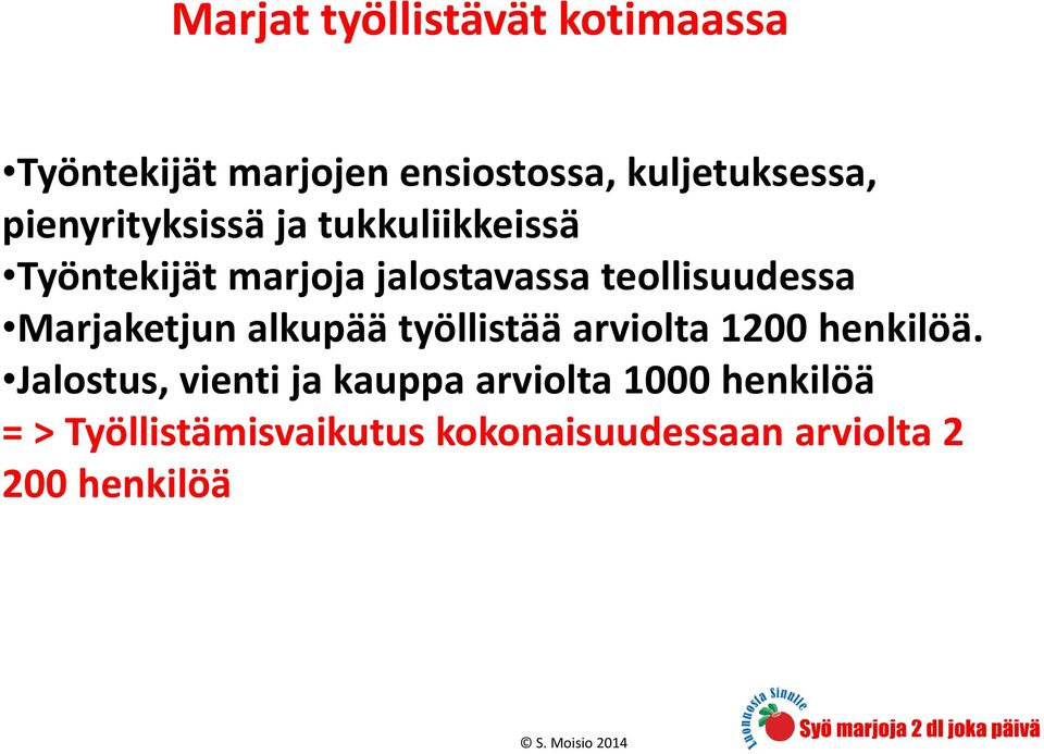 Marjaketjun alkupää työllistää arviolta 1200 henkilöä.