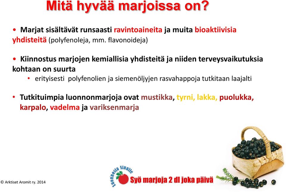 flavonoideja) Kiinnostus marjojen kemiallisia yhdisteitä ja niiden terveysvaikutuksia kohtaan on suurta