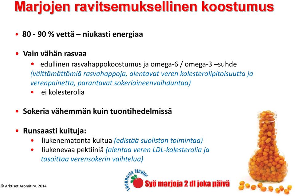 sokeriaineenvaihduntaa) ei kolesterolia Sokeria vähemmän kuin tuontihedelmissä Runsaasti kuituja: liukenematonta kuitua