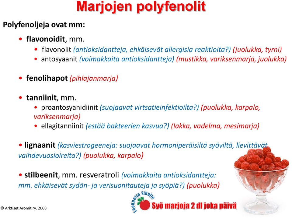 proantosyanidiinit (suojaavat virtsatieinfektioilta?) (puolukka, karpalo, variksenmarja) ellagitanniinit (estää bakteerien kasvua?