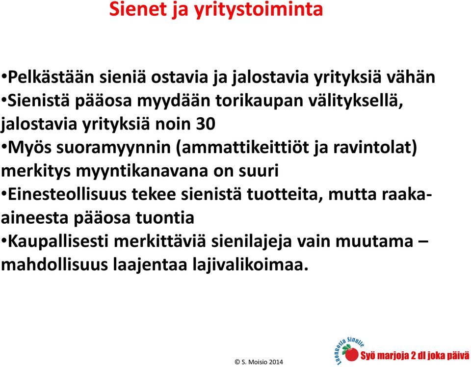 merkitys myyntikanavana on suuri Einesteollisuus tekee sienistä tuotteita, mutta raakaaineesta pääosa