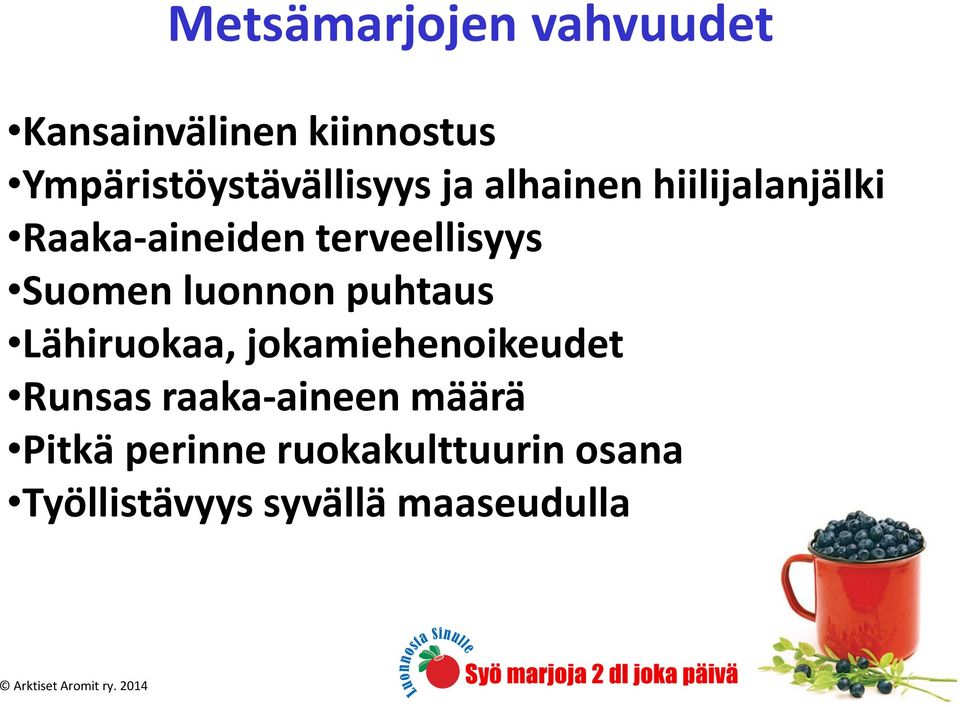 puhtaus Lähiruokaa, jokamiehenoikeudet Runsas raaka-aineen määrä Pitkä