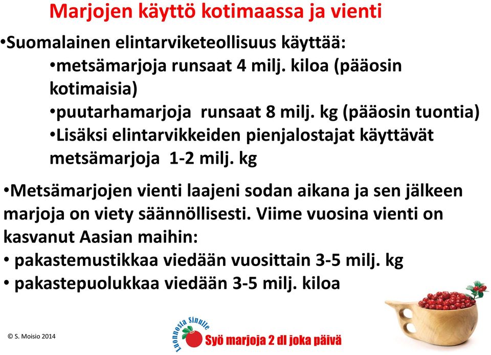 kg (pääosin tuontia) Lisäksi elintarvikkeiden pienjalostajat käyttävät metsämarjoja 1-2 milj.