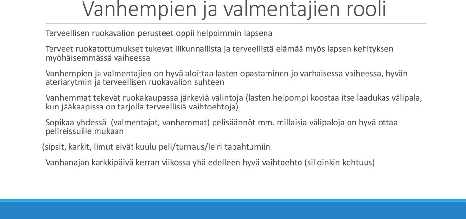 ruokakaupassa järkeviä valintoja (lasten helpompi koostaa itse laadukas välipala, kun jääkaapissa on tarjolla terveellisiä vaihtoehtoja) Sopikaa yhdessä (valmentajat, vanhemmat) pelisäännöt mm.