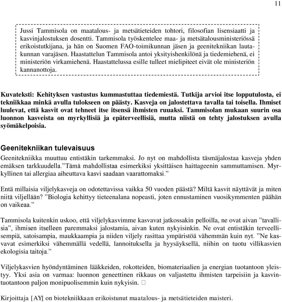 Haastattelun Tammisola antoi yksityishenkilönä ja tiedemiehenä, ei ministeriön virkamiehenä. Haastattelussa esille tulleet mielipiteet eivät ole ministeriön kannanottoja.