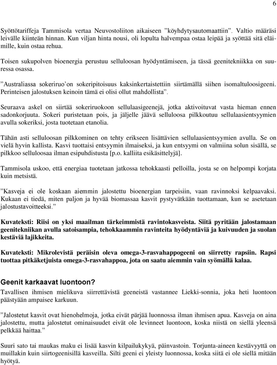 Toisen sukupolven bioenergia perustuu selluloosan hyödyntämiseen, ja tässä geenitekniikka on suuressa osassa.