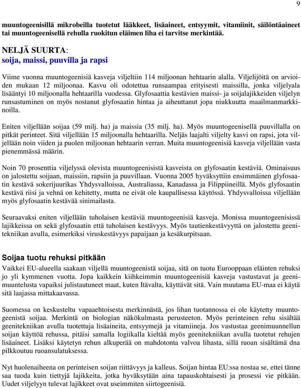 Kasvu oli odotettua runsaampaa erityisesti maissilla, jonka viljelyala lisääntyi 10 miljoonalla hehtaarilla vuodessa.