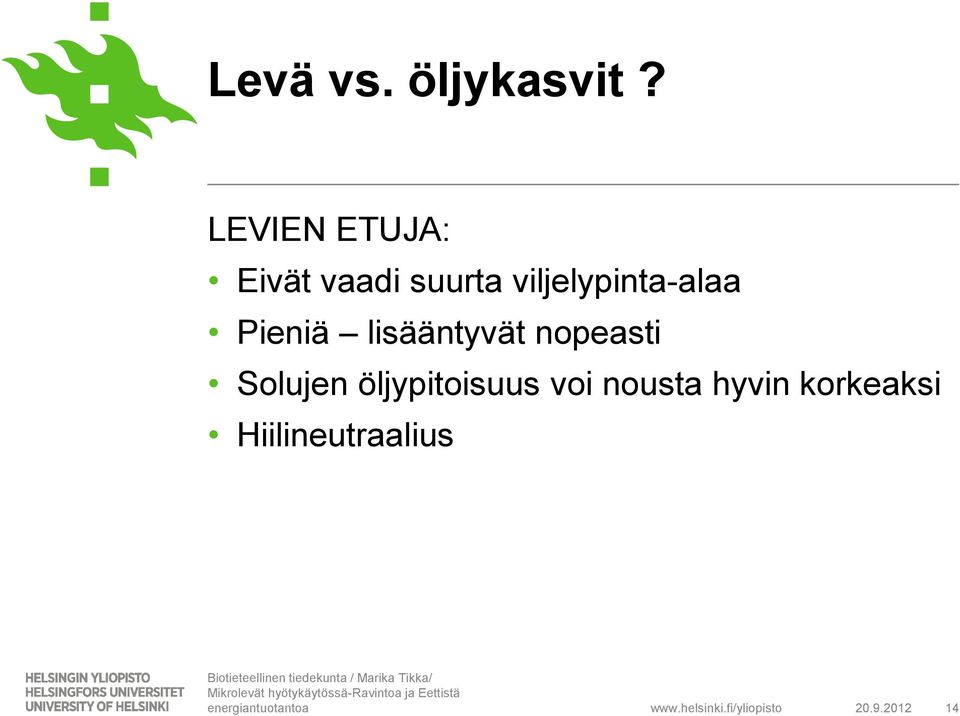 viljelypinta-alaa Pieniä lisääntyvät