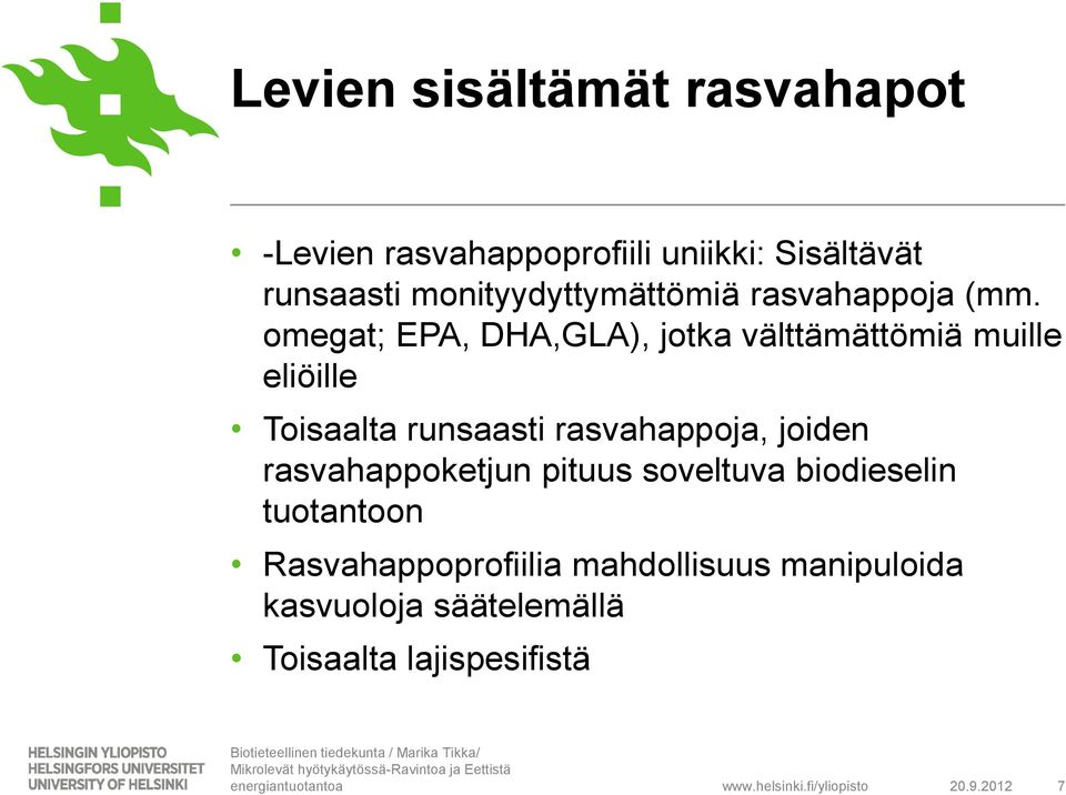 omegat; EPA, DHA,GLA), jotka välttämättömiä muille eliöille Toisaalta runsaasti rasvahappoja,