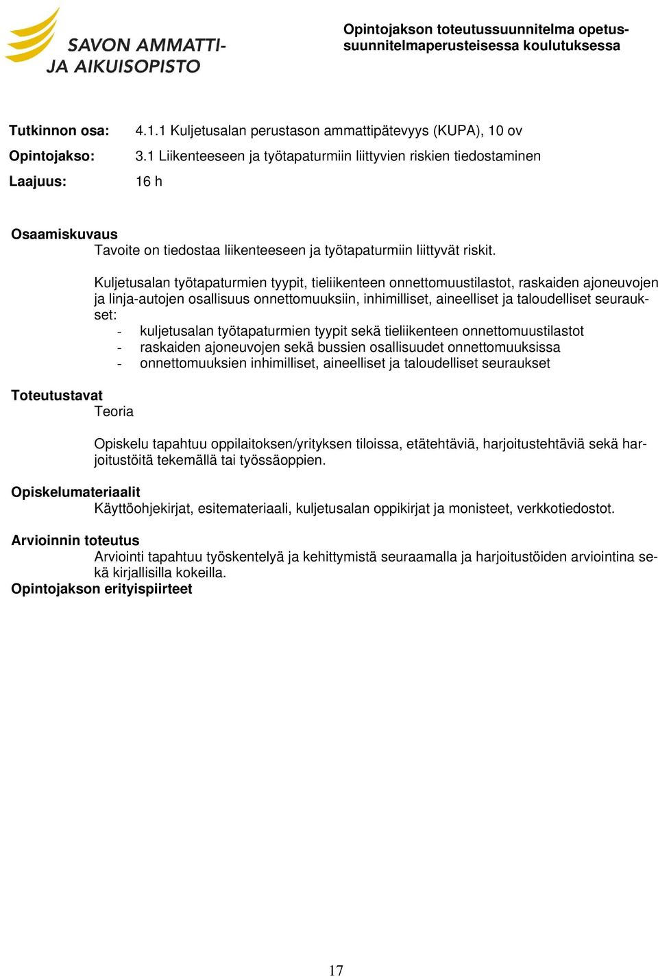 Teoria Kuljetusalan työtapaturmien tyypit, tieliikenteen onnettomuustilastot, raskaiden ajoneuvojen ja linja-autojen osallisuus onnettomuuksiin, inhimilliset, aineelliset ja taloudelliset seuraukset: