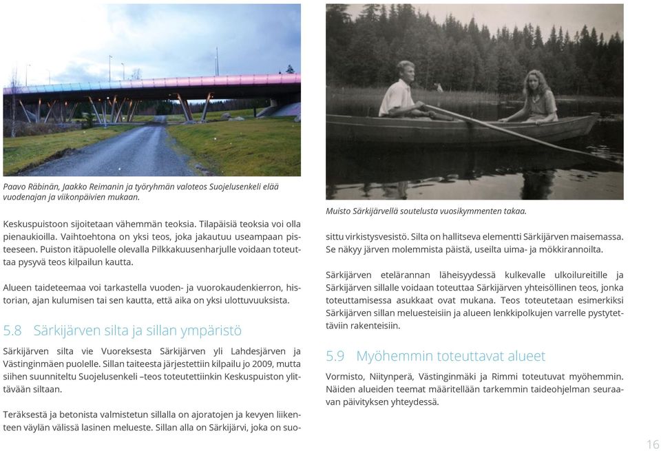 Alueen taideteemaa voi tarkastella vuoden- ja vuorokaudenkierron, historian, ajan kulumisen tai sen kautta, että aika on yksi ulottuvuuksista. 5.