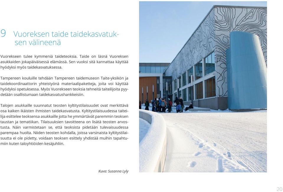 Tampereen kouluille tehdään Tampereen taidemuseon Taite-yksikön ja taidekoordinaattorin yhteistyönä materiaalipaketteja, joita voi käyttää hyödyksi opetuksessa.