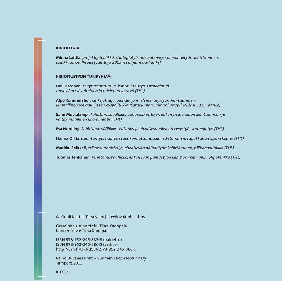 terveyspolitiikka (Satakunnan sairaanhoitopiiri/länsi 2013 -hanke) Saini Mustalampi, kehittämispäällikkö, rahapelihaittojen ehkäisyn ja hoidon kehittäminen ja valtakunnallinen koordinaatio () Esa