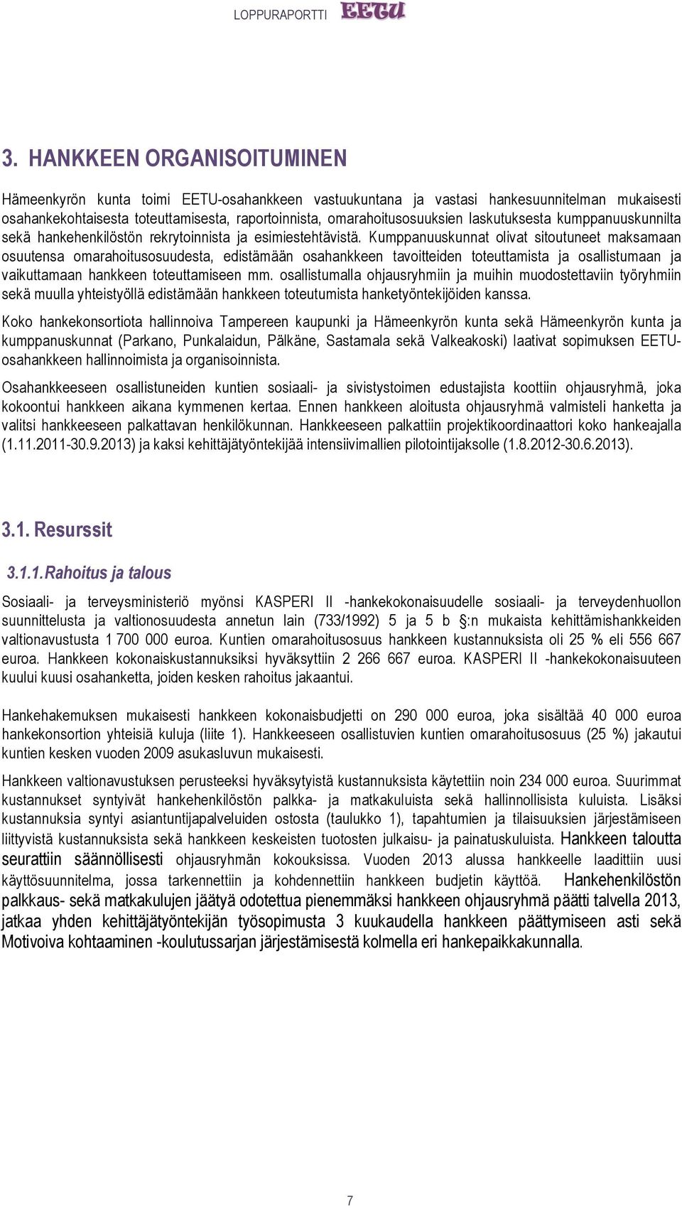 Kumppanuuskunnat olivat sitoutuneet maksamaan osuutensa omarahoitusosuudesta, edistämään osahankkeen tavoitteiden toteuttamista ja osallistumaan ja vaikuttamaan hankkeen toteuttamiseen mm.