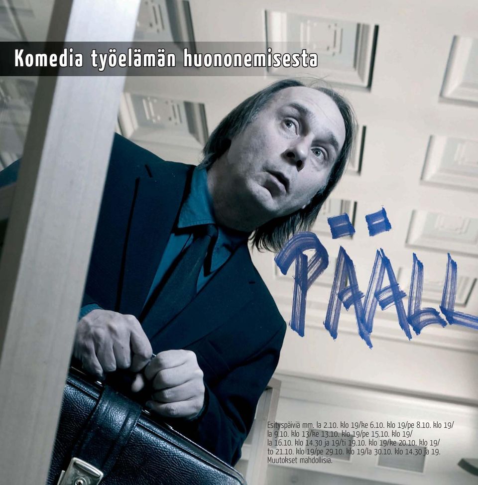 30 ja 19/ti 19.10. klo 19/ke 20.10. klo 19/ to 21.10. klo 19/pe 29.10. klo 19/la 30.
