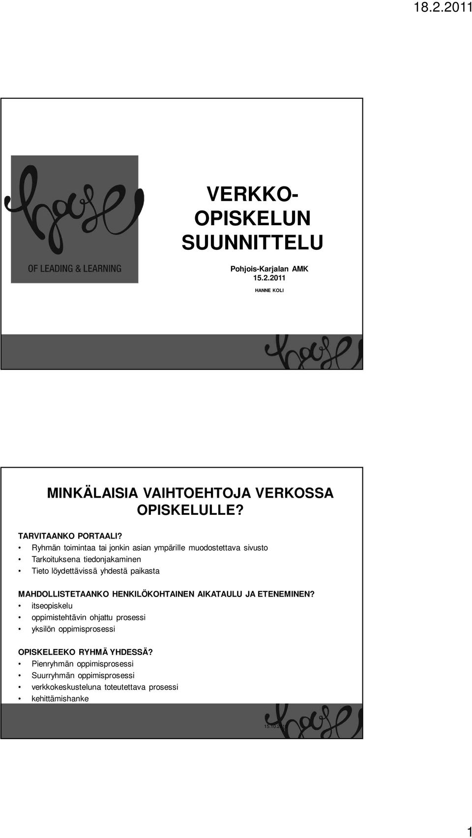 Ryhmän toimintaa tai jonkin asian ympärille muodostettava sivusto Tarkoituksena tiedonjakaminen Tieto löydettävissä yhdestä paikasta