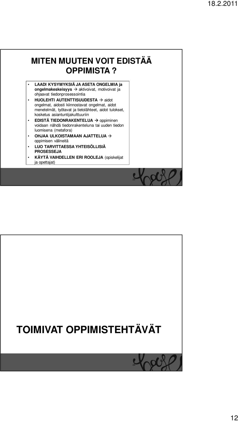 ongelmat, aidosti kiinnostavat ongelmat, aidot menetelmät, työtavat ja tietolähteet, aidot tulokset, kosketus asiantuntijakulttuuriin EDISTÄ