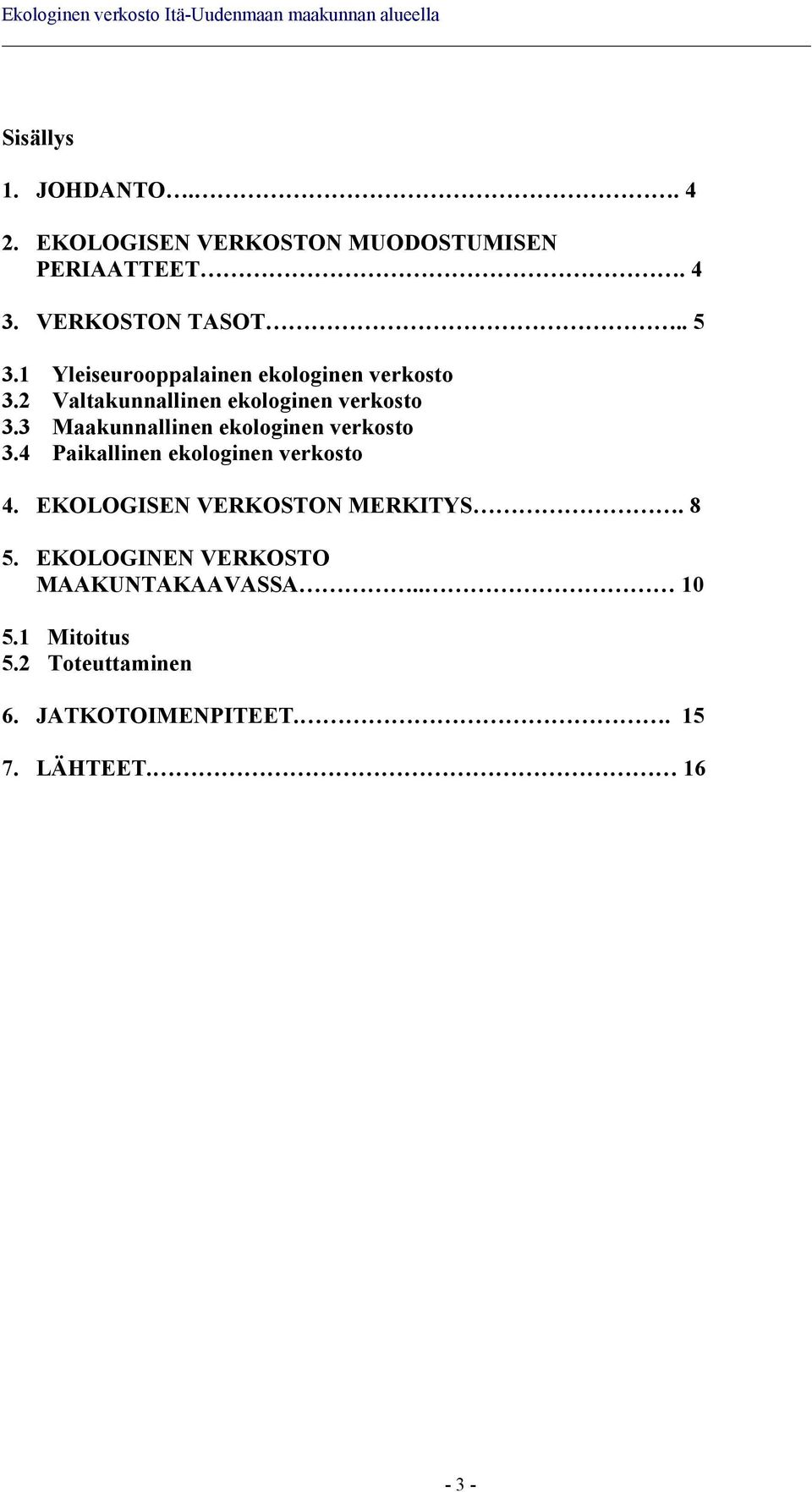 3 Maakunnallinen ekologinen verkosto 3.4 Paikallinen ekologinen verkosto 4.