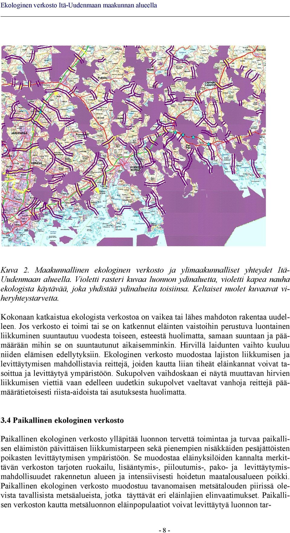 Kokonaan katkaistua ekologista verkostoa on vaikea tai lähes mahdoton rakentaa uudelleen.