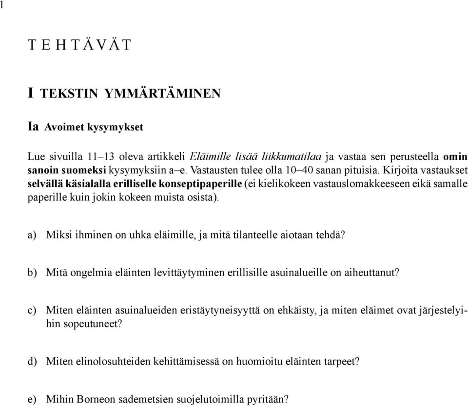 Kirjoita vastaukset selvällä käsialalla erilliselle konseptipaperille (ei kielikokeen vastauslomakkeeseen eikä samalle paperille kuin jokin kokeen muista osista).