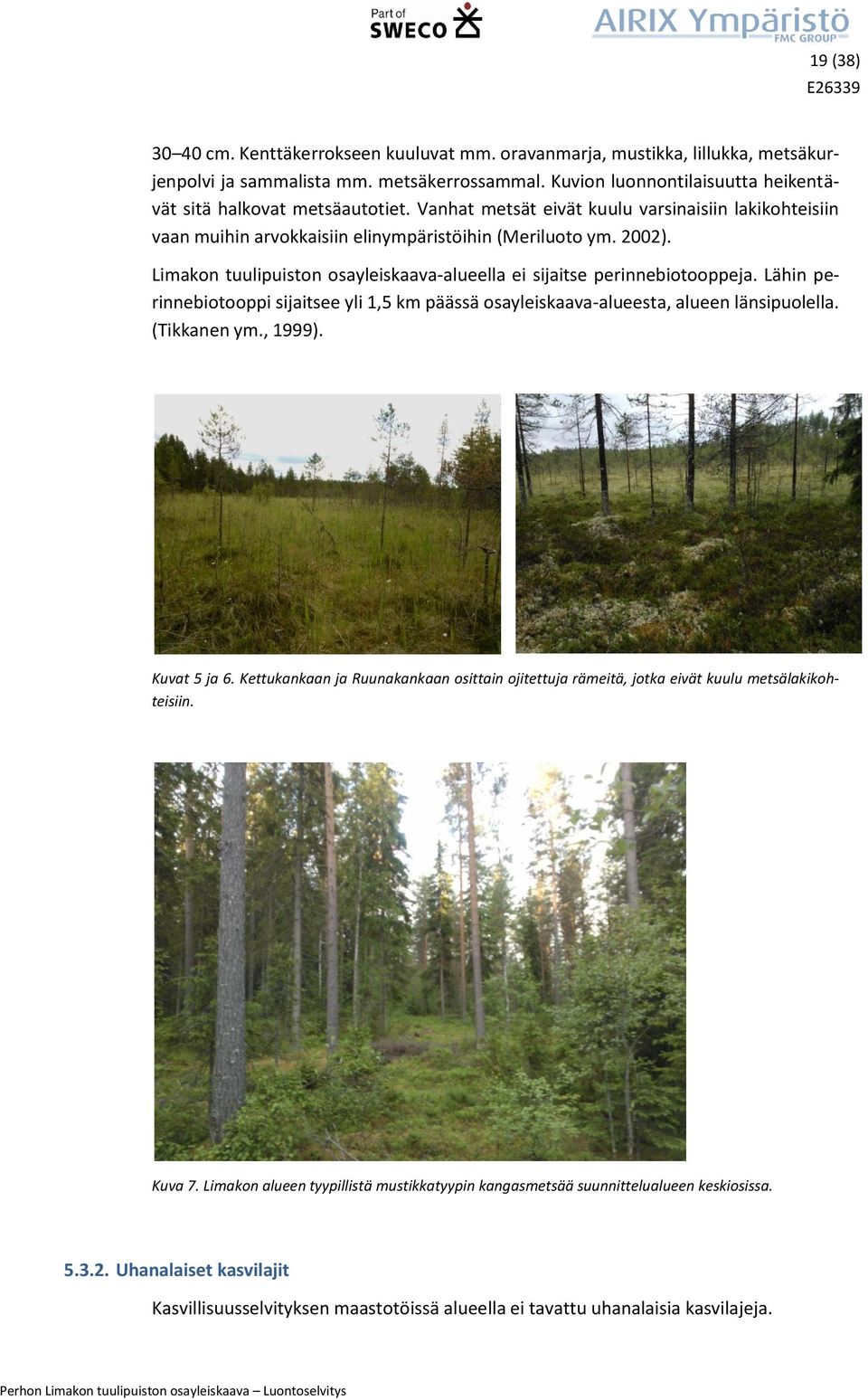 Limakon tuulipuiston osayleiskaava-alueella ei sijaitse perinnebiotooppeja. Lähin perinnebiotooppi sijaitsee yli 1,5 km päässä osayleiskaava-alueesta, alueen länsipuolella. (Tikkanen ym., 1999).