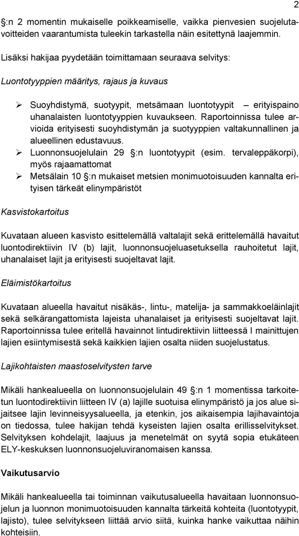 Raportoinnissa tulee arvioida erityisesti suoyhdistymän ja suotyyppien valtakunnallinen ja alueellinen edustavuus. Luonnonsuojelulain 29 :n luontotyypit (esim.