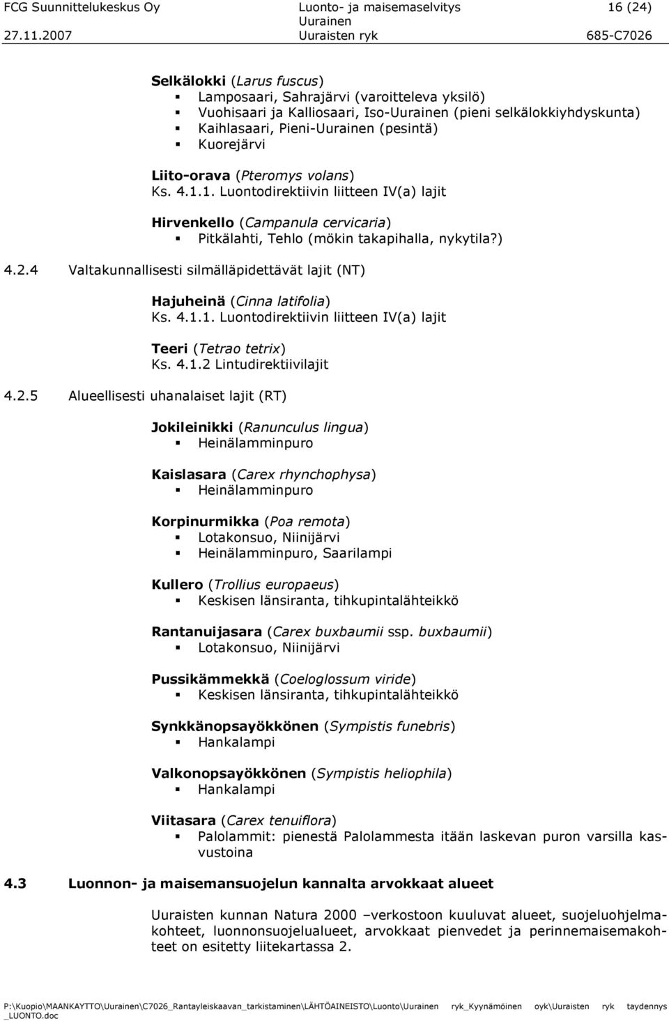 1. Luontodirektiivin liitteen IV(a) lajit Hirvenkello (Campanula cervicaria) Pitkälahti, Tehlo (mökin takapihalla, nykytila?) 4.2.