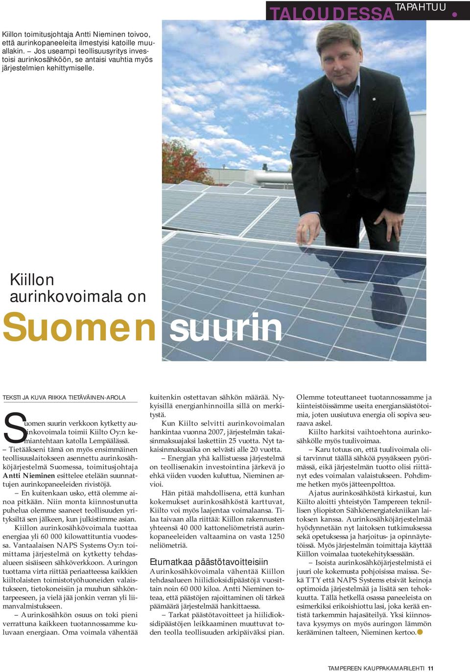 Kiillon aurinkovoimala on Suomen suurin TEKSTI JA KUVA RIIKKA TIETÄVÄINEN-AROLA Suomen suurin verkkoon kytketty aurinkovoimala toimii Kiilto Oy:n kemiantehtaan katolla Lempäälässä.
